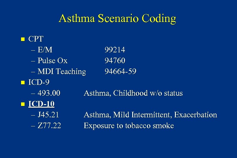 Asthma Scenario Coding n n n CPT – E/M 99214 – Pulse Ox 94760