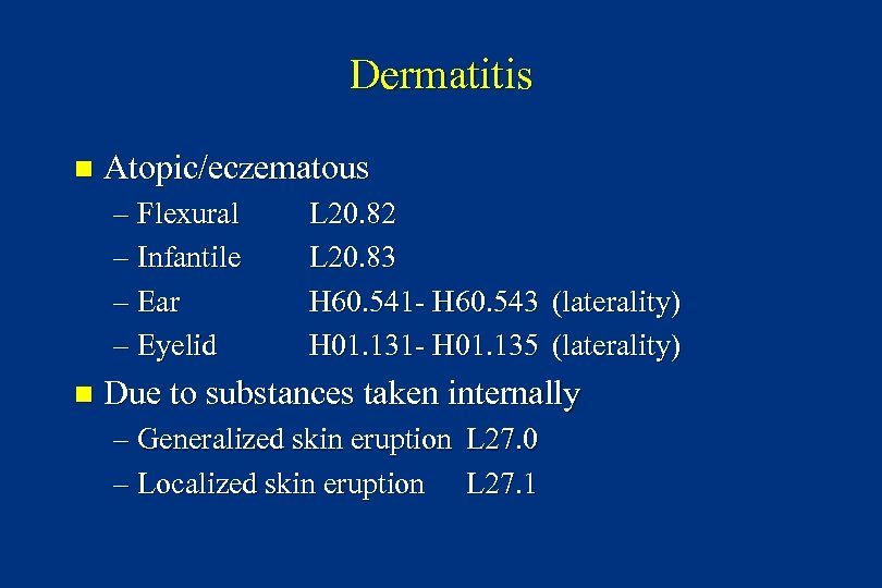 Dermatitis n Atopic/eczematous – Flexural – Infantile – Ear – Eyelid n L 20.