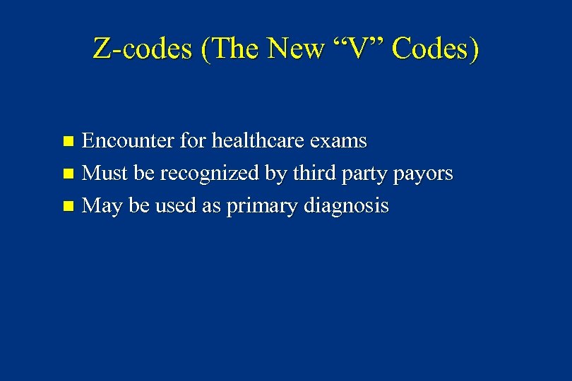 Z-codes (The New “V” Codes) Encounter for healthcare exams n Must be recognized by