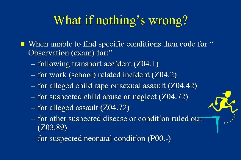 What if nothing’s wrong? n When unable to find specific conditions then code for