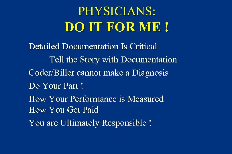 PHYSICIANS: DO IT FOR ME ! Detailed Documentation Is Critical Tell the Story with