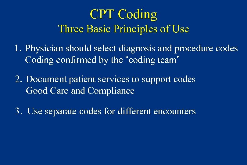 CPT Coding Three Basic Principles of Use 1. Physician should select diagnosis and procedure