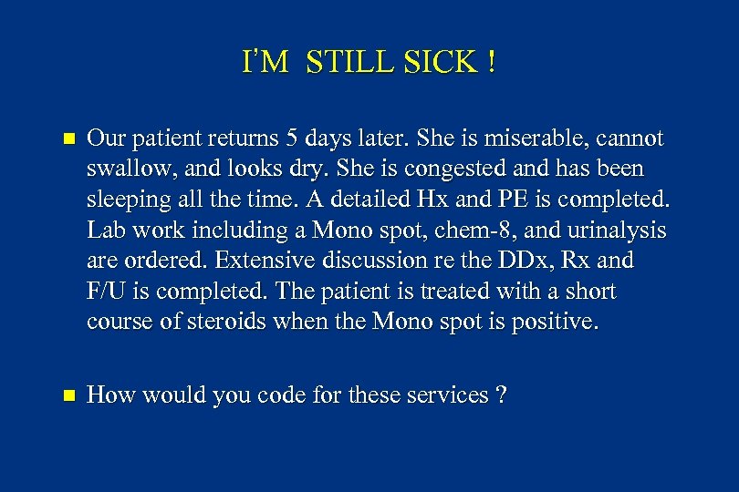I’M STILL SICK ! n Our patient returns 5 days later. She is miserable,