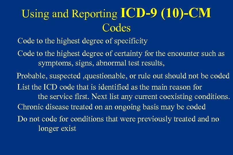 Using and Reporting ICD-9 (10)-CM Codes Code to the highest degree of specificity Code