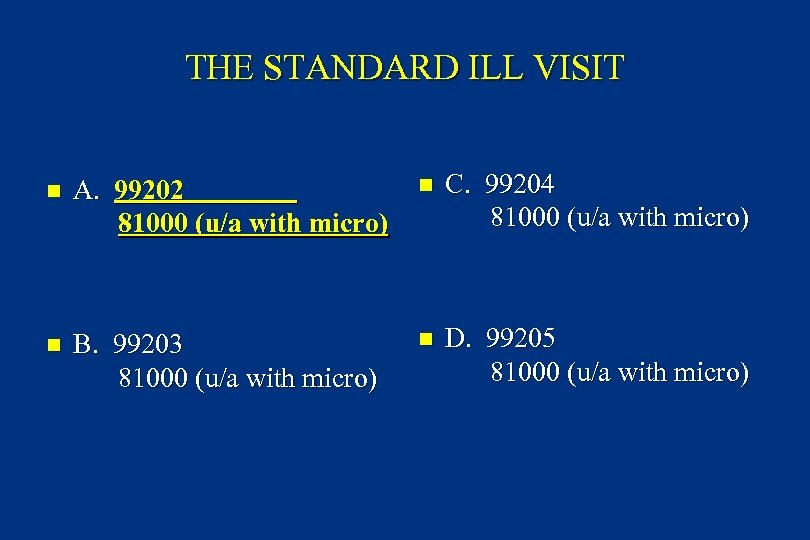 THE STANDARD ILL VISIT n A. 99202 81000 (u/a with micro) n C. 99204