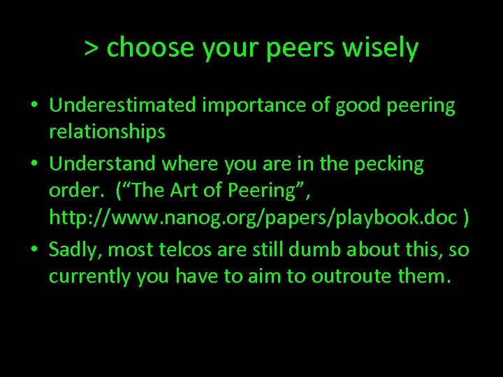 > choose your peers wisely • Underestimated importance of good peering relationships • Understand
