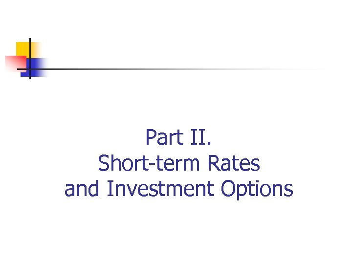 Part II. Short-term Rates and Investment Options 