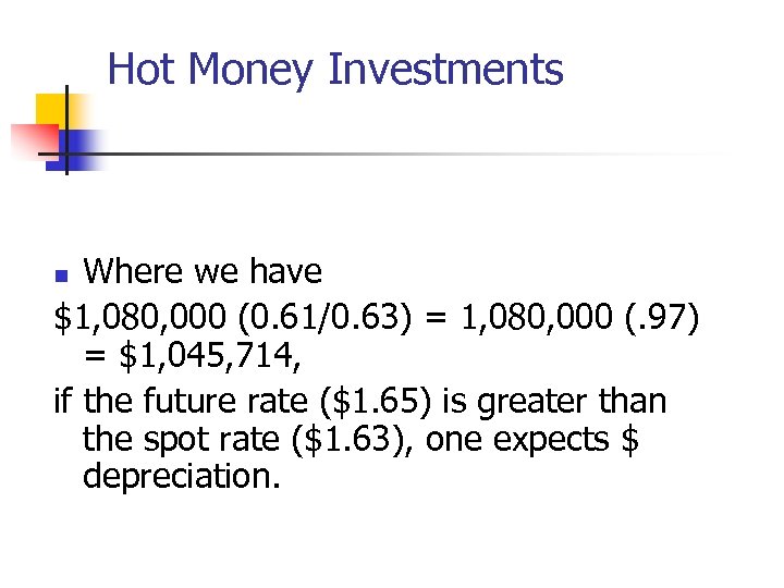 Hot Money Investments Where we have $1, 080, 000 (0. 61/0. 63) = 1,