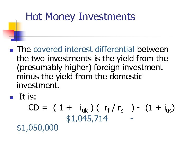 Hot Money Investments n n The covered interest differential between the two investments is