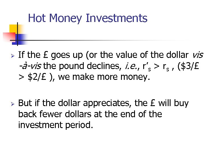 Hot Money Investments Ø Ø If the £ goes up (or the value of