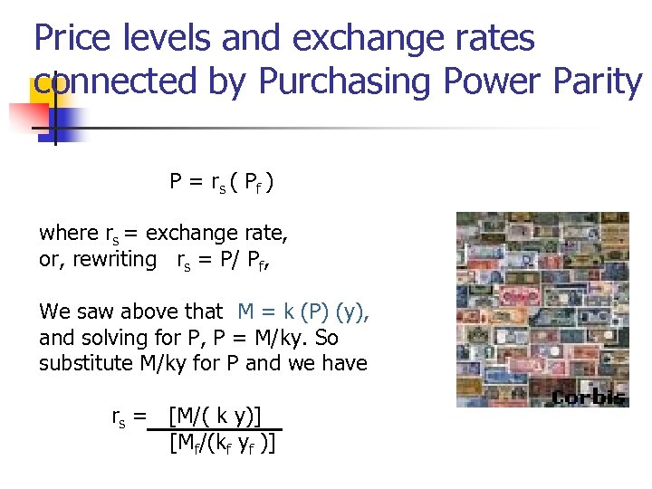 Price levels and exchange rates connected by Purchasing Power Parity P = r s