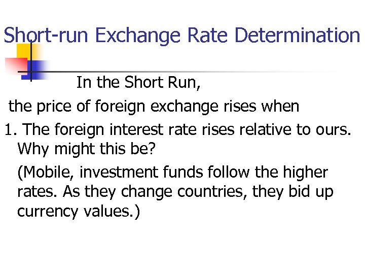 Short-run Exchange Rate Determination In the Short Run, the price of foreign exchange rises