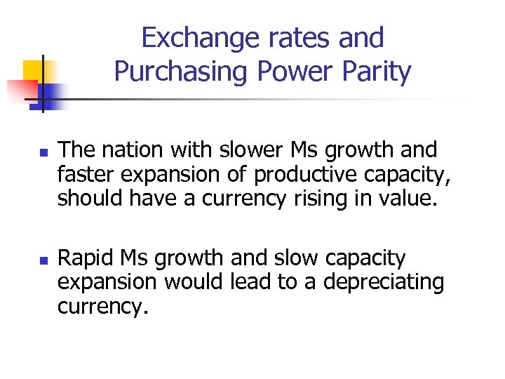 Exchange rates and Purchasing Power Parity n n The nation with slower Ms growth