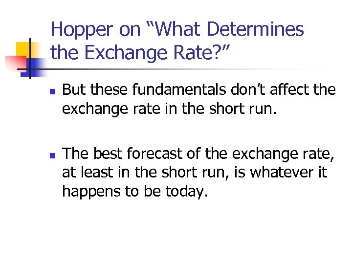 Hopper on “What Determines the Exchange Rate? ” n n But these fundamentals don’t