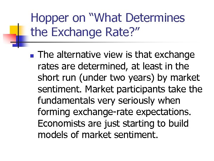 Hopper on “What Determines the Exchange Rate? ” n The alternative view is that