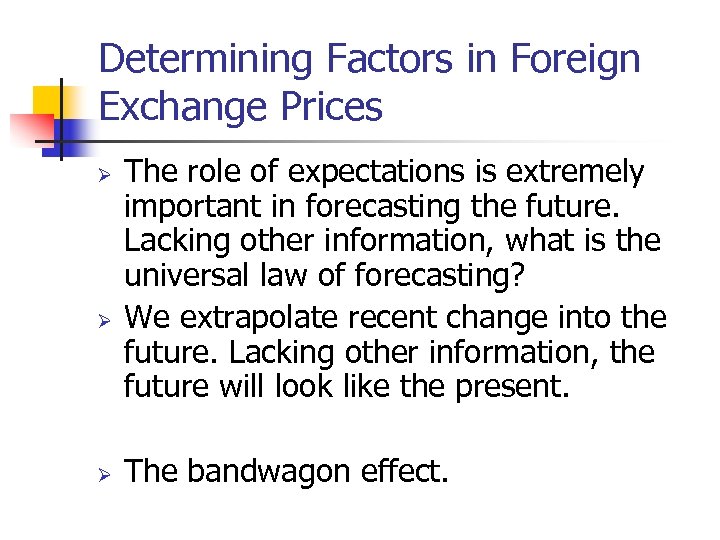 Determining Factors in Foreign Exchange Prices Ø Ø Ø The role of expectations is