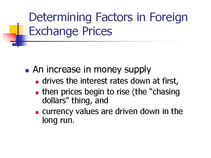 Determining Factors in Foreign Exchange Prices n An increase in money supply n n