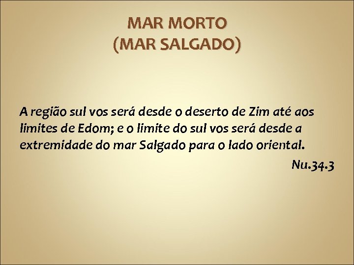 MAR MORTO (MAR SALGADO) A região sul vos será desde o deserto de Zim