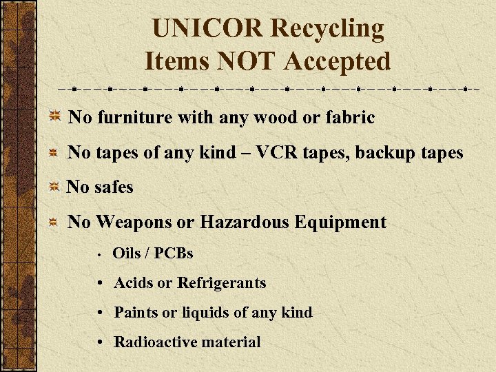 UNICOR Recycling Items NOT Accepted No furniture with any wood or fabric No tapes