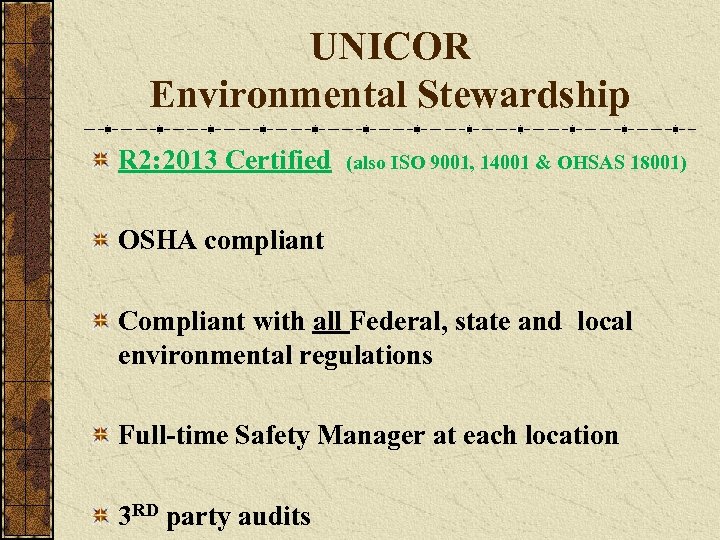 UNICOR Environmental Stewardship R 2: 2013 Certified (also ISO 9001, 14001 & OHSAS 18001)