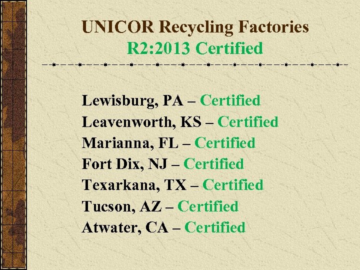 UNICOR Recycling Factories R 2: 2013 Certified Lewisburg, PA – Certified Leavenworth, KS –