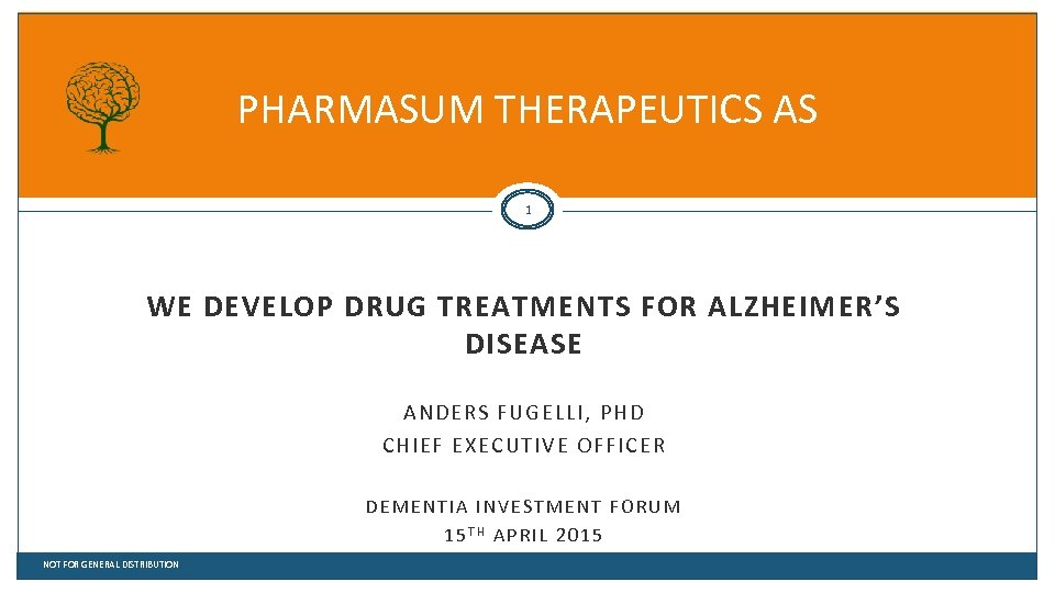 PHARMASUM THERAPEUTICS AS 1 WE DEVELOP DRUG TREATMENTS FOR ALZHEIMER’S DISEASE ANDERS FUGELLI, PHD