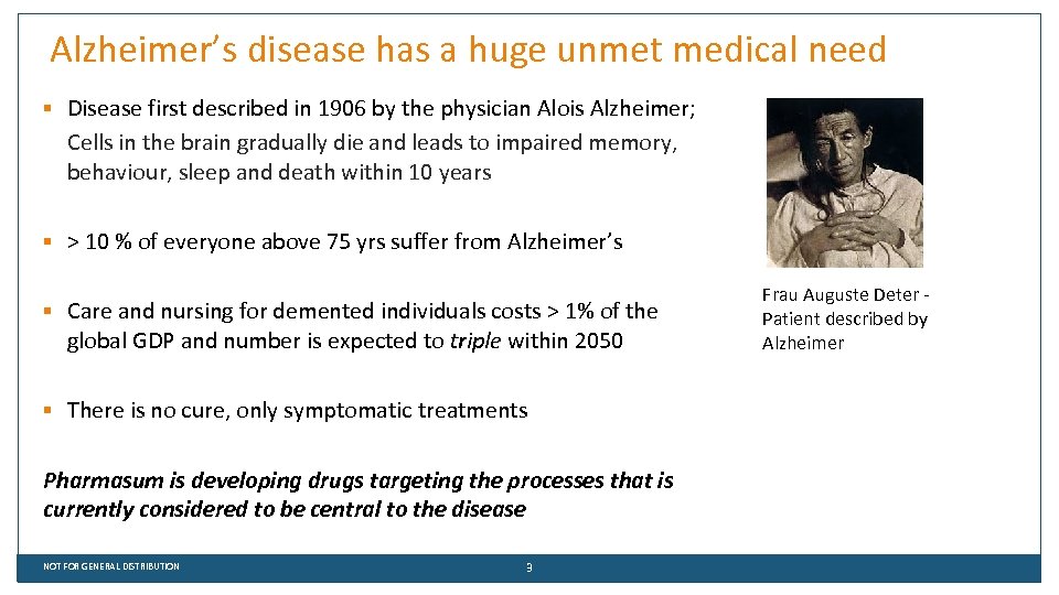 Alzheimer’s disease has a huge unmet medical need § Disease first described in 1906