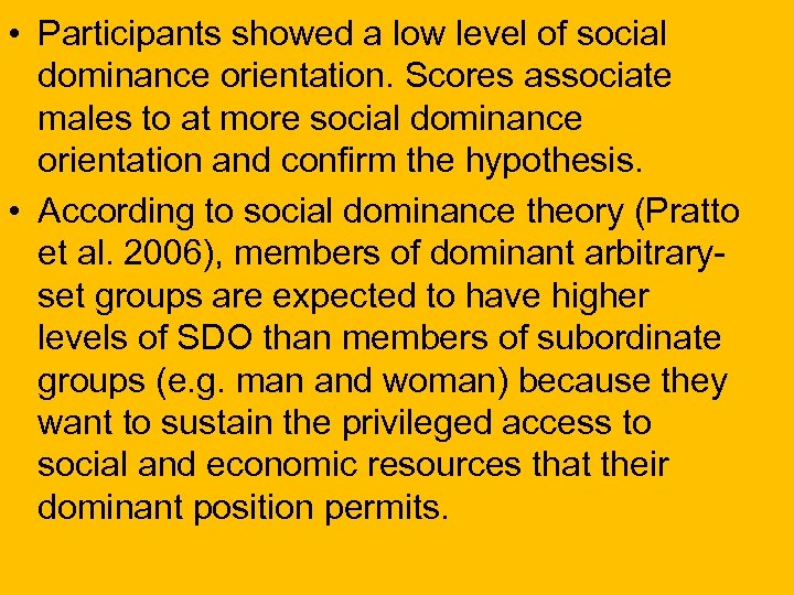  • Participants showed a low level of social dominance orientation. Scores associate males