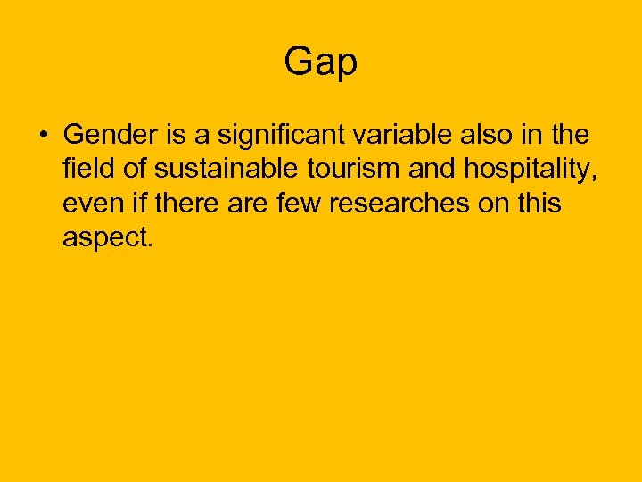 Gap • Gender is a significant variable also in the field of sustainable tourism