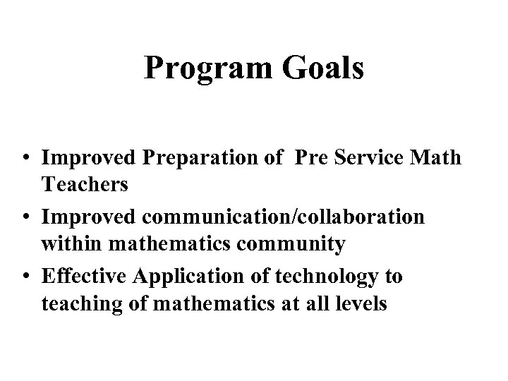 Program Goals • Improved Preparation of Pre Service Math Teachers • Improved communication/collaboration within