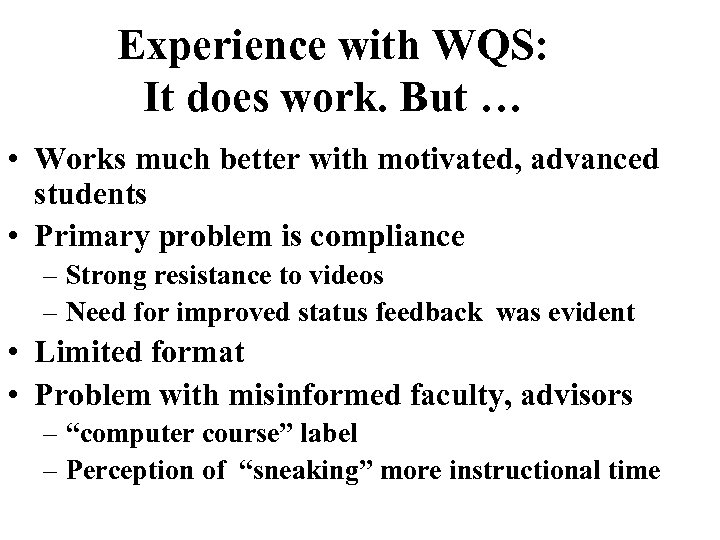Experience with WQS: It does work. But … • Works much better with motivated,