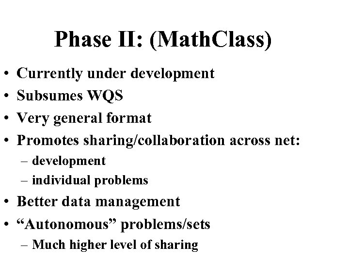 Phase II: (Math. Class) • • Currently under development Subsumes WQS Very general format