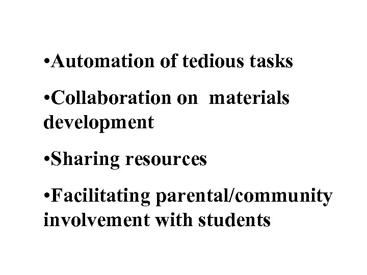  • Automation of tedious tasks • Collaboration on materials development • Sharing resources
