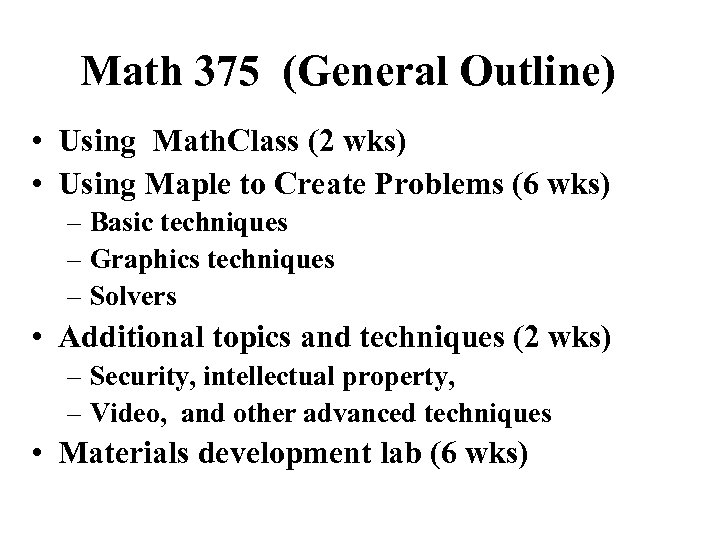 Math 375 (General Outline) • Using Math. Class (2 wks) • Using Maple to