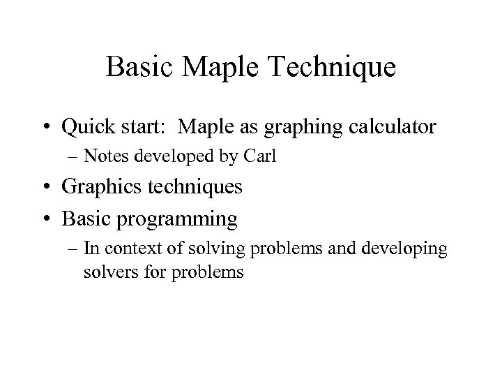 Basic Maple Technique • Quick start: Maple as graphing calculator – Notes developed by