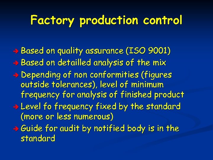 Factory production control è Based on quality assurance (ISO 9001) è Based on detailled