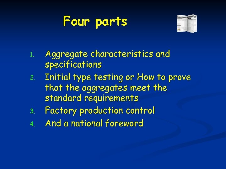 Four parts 1. 2. 3. 4. Aggregate characteristics and specifications Initial type testing or