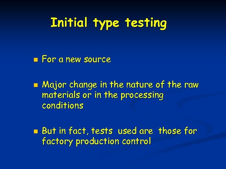 Initial type testing n n n For a new source Major change in the