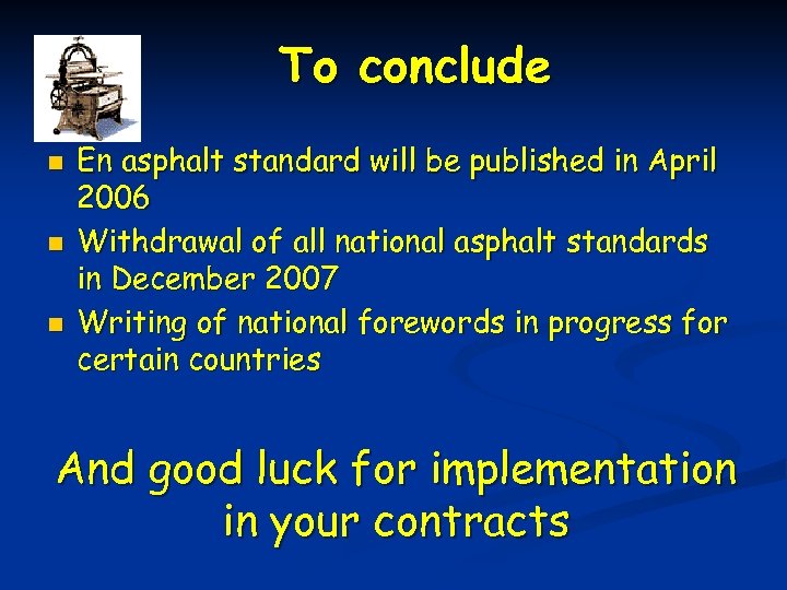 To conclude n n n En asphalt standard will be published in April 2006