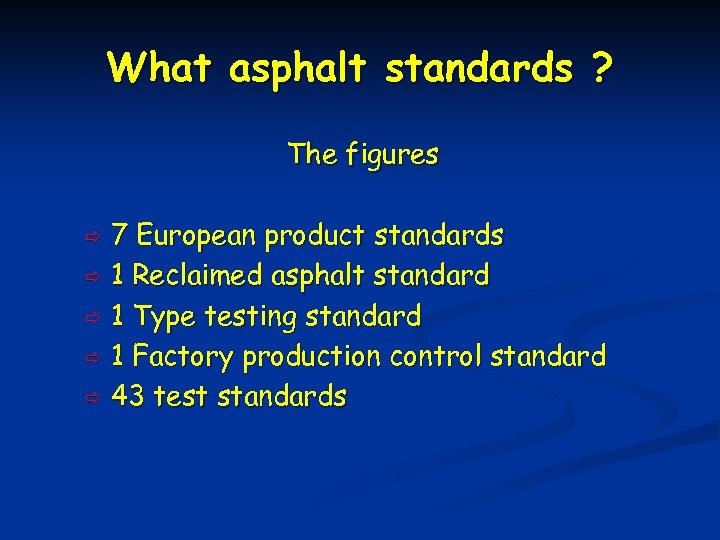 What asphalt standards ? The figures 7 European product standards ð 1 Reclaimed asphalt