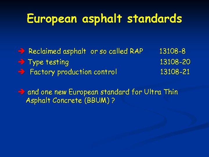 European asphalt standards è Reclaimed asphalt or so called RAP è Type testing è