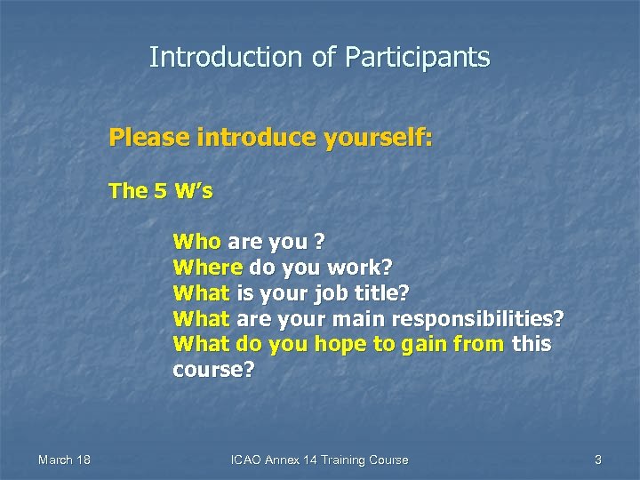 Introduction of Participants Please introduce yourself: The 5 W’s Who are you ? Where