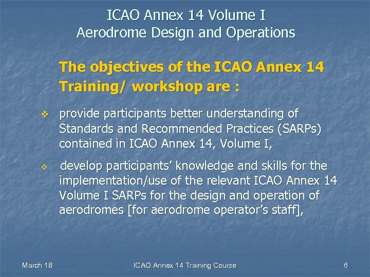 ICAO Annex 14 Volume I Aerodrome Design and Operations The objectives of the ICAO