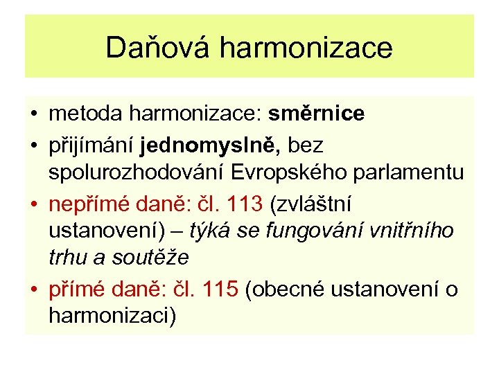 Daňová harmonizace • metoda harmonizace: směrnice • přijímání jednomyslně, bez spolurozhodování Evropského parlamentu •