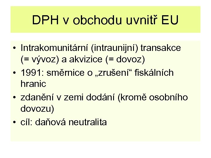 DPH v obchodu uvnitř EU • Intrakomunitární (intraunijní) transakce (= vývoz) a akvizice (=