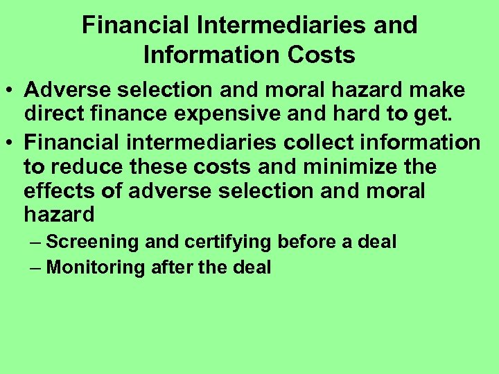 Financial Intermediaries and Information Costs • Adverse selection and moral hazard make direct finance