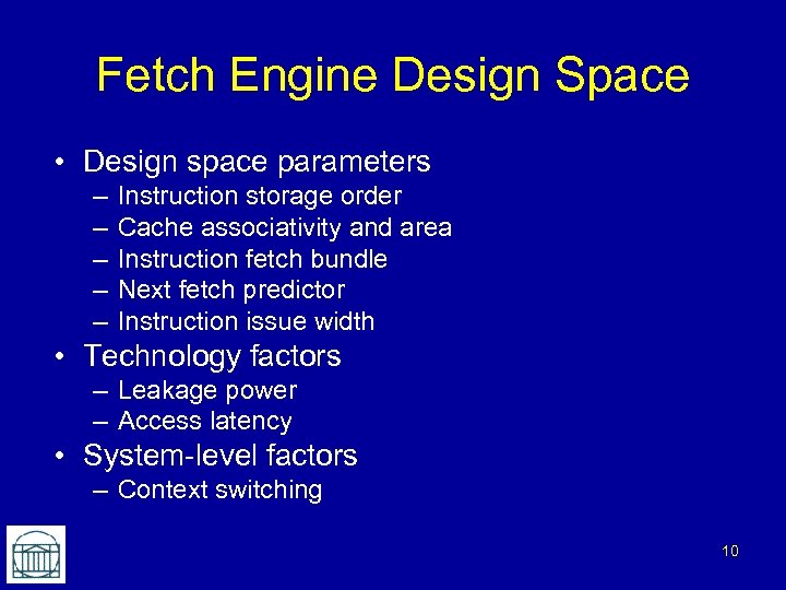 Fetch Engine Design Space • Design space parameters – – – Instruction storage order