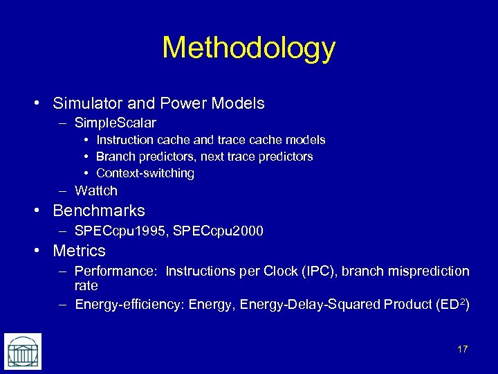 Methodology • Simulator and Power Models – Simple. Scalar • Instruction cache and trace