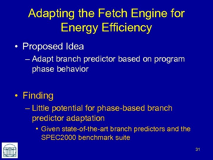 Adapting the Fetch Engine for Energy Efficiency • Proposed Idea – Adapt branch predictor