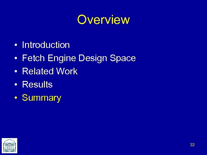 Overview • • • Introduction Fetch Engine Design Space Related Work Results Summary 32